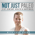 Not Just Paleo Podcast Evan Brand